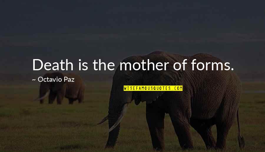 Parejo Definicion Quotes By Octavio Paz: Death is the mother of forms. Parejo Definicion Quotes By Octavio Paz: Death is the mother of forms.