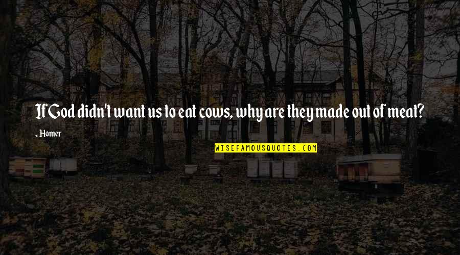 Parekoy Quotes By Homer: If God didn't want us to eat cows,
