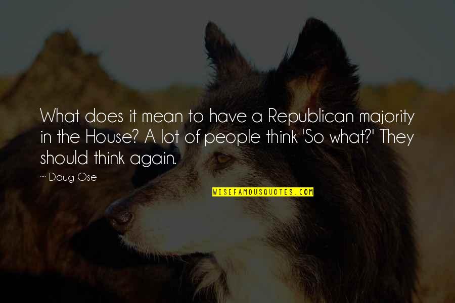 Pareles New York Quotes By Doug Ose: What does it mean to have a Republican
