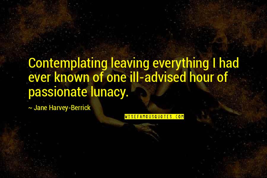 Pareles New York Quotes By Jane Harvey-Berrick: Contemplating leaving everything I had ever known of Pareles New York Quotes By Jane Harvey-Berrick: Contemplating leaving everything I had ever known of