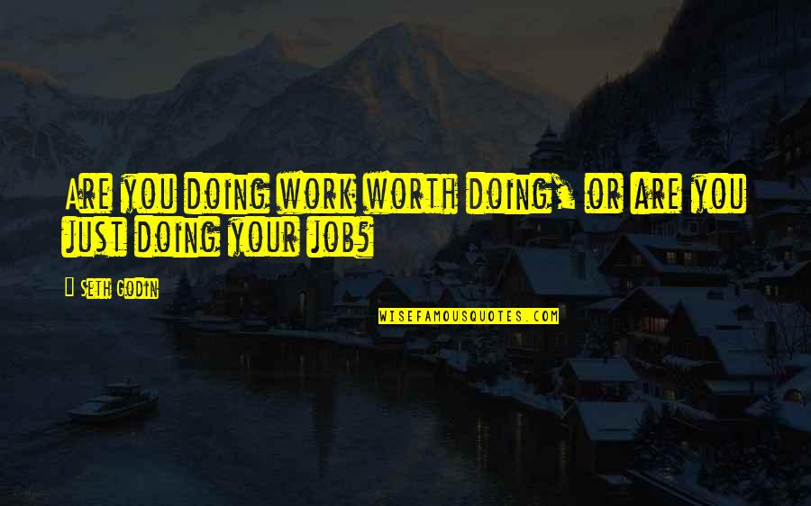 Paremata Quotes By Seth Godin: Are you doing work worth doing, or are