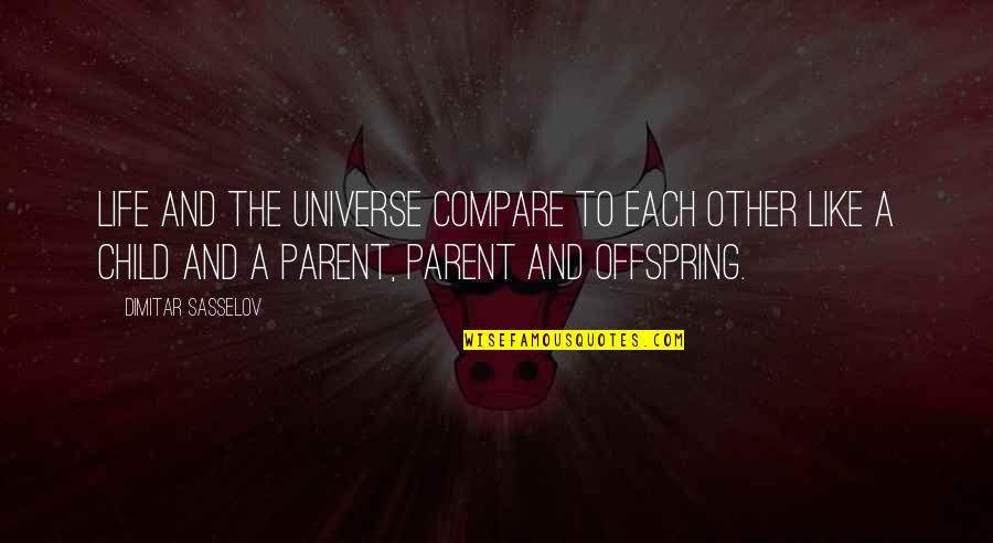 Parent And Child Quotes By Dimitar Sasselov: Life and the universe compare to each other
