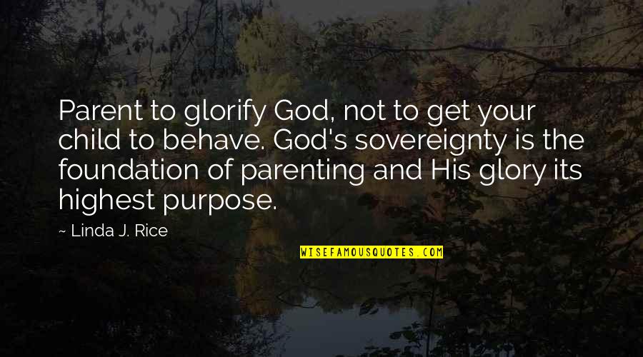 Parent And Child Quotes By Linda J. Rice: Parent to glorify God, not to get your