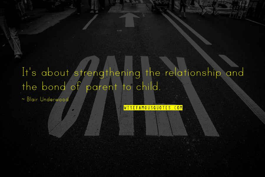 Parent Child Bond Quotes By Blair Underwood: It's about strengthening the relationship and the bond