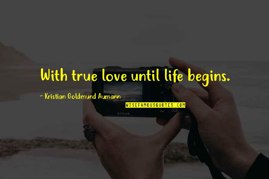 Parent Child Bond Quotes By Kristian Goldmund Aumann: With true love until life begins. Parent Child Bond Quotes By Kristian Goldmund Aumann: With true love until life begins.