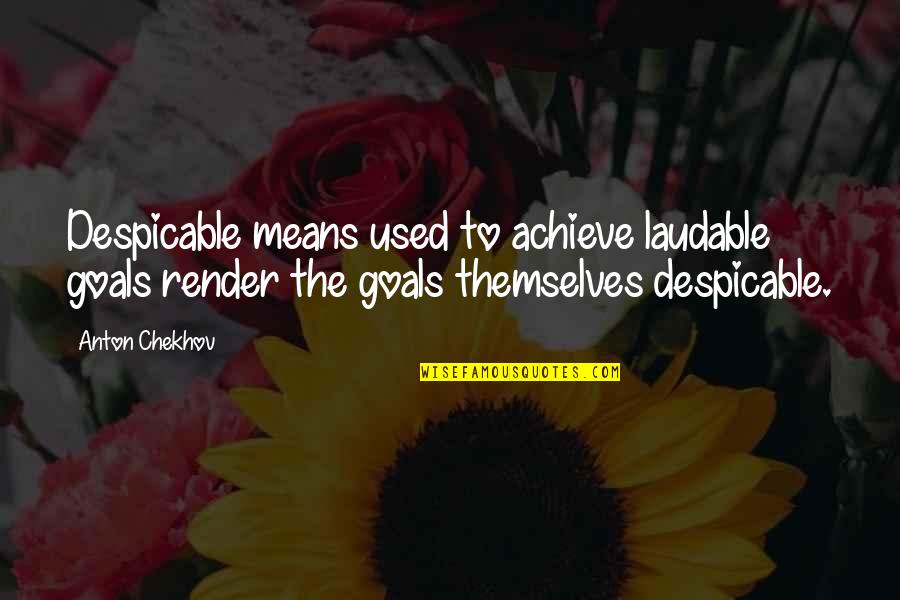 Parent Child Poems Quotes By Anton Chekhov: Despicable means used to achieve laudable goals render