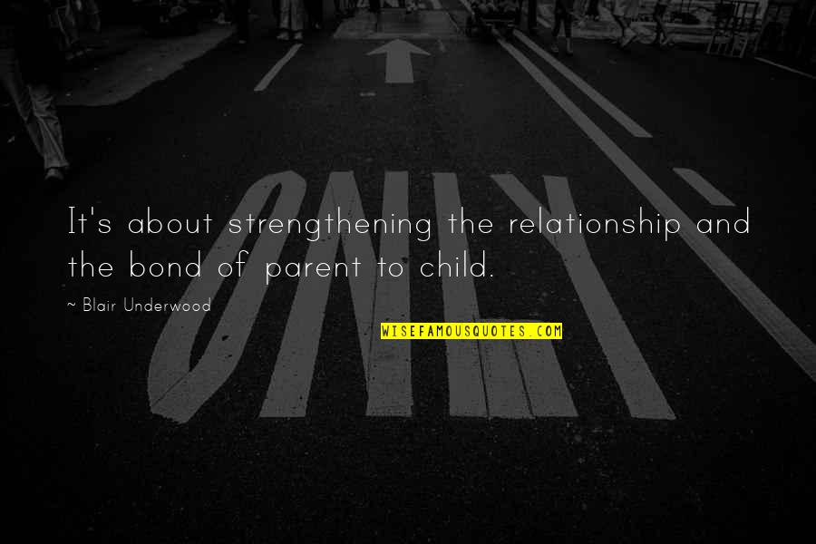 Parent Child Relationship Quotes By Blair Underwood: It's about strengthening the relationship and the bond