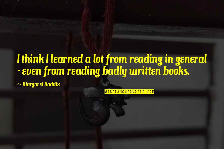 Parent Death Quotes By Margaret Haddix: I think I learned a lot from reading