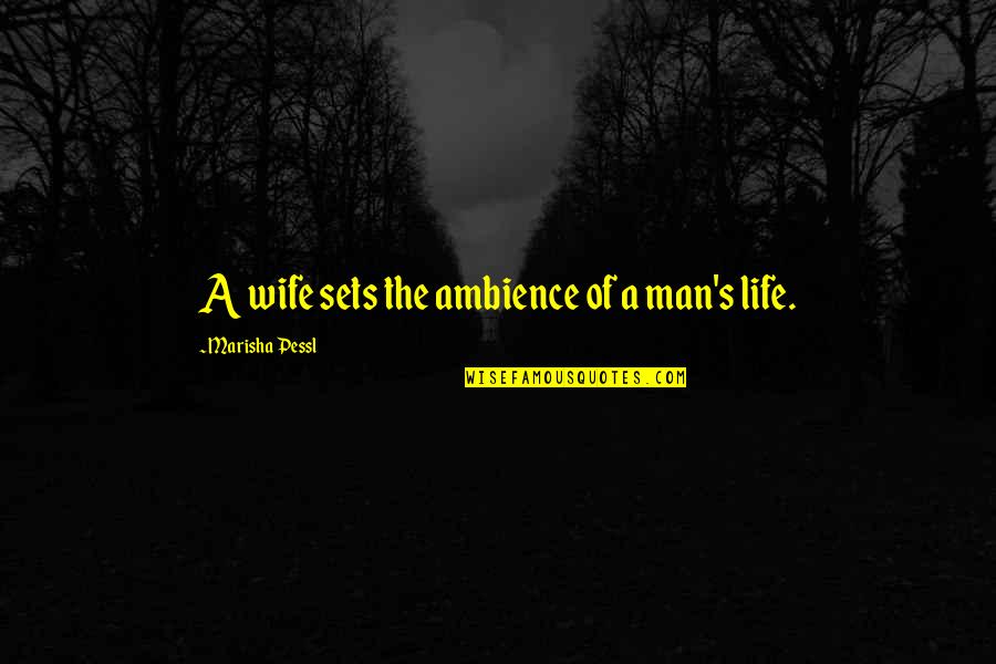 Parent Death Quotes By Marisha Pessl: A wife sets the ambience of a man's