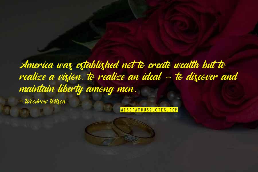 Parent Divorce Quotes By Woodrow Wilson: America was established not to create wealth but Parent Divorce Quotes By Woodrow Wilson: America was established not to create wealth but