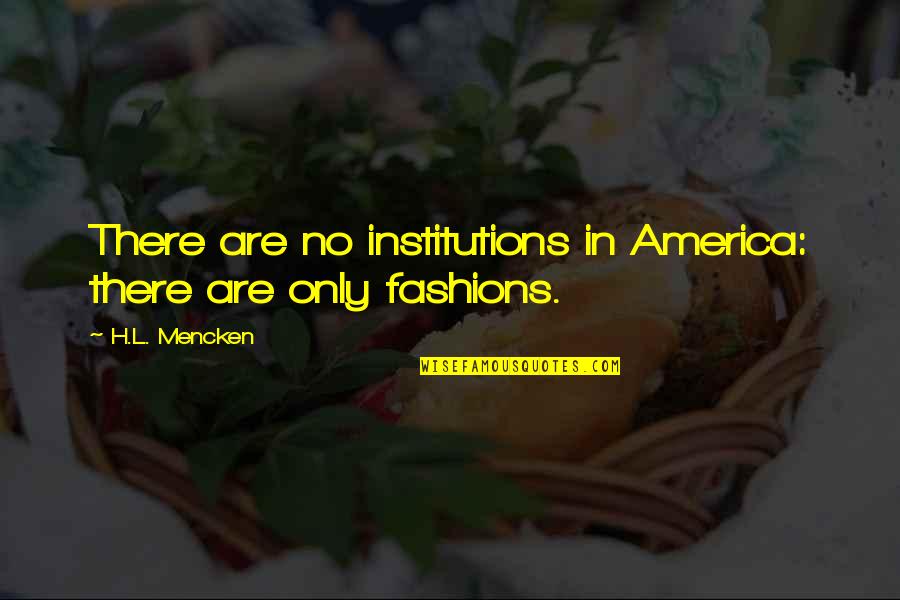 Parent Dreams Quotes By H.L. Mencken: There are no institutions in America: there are