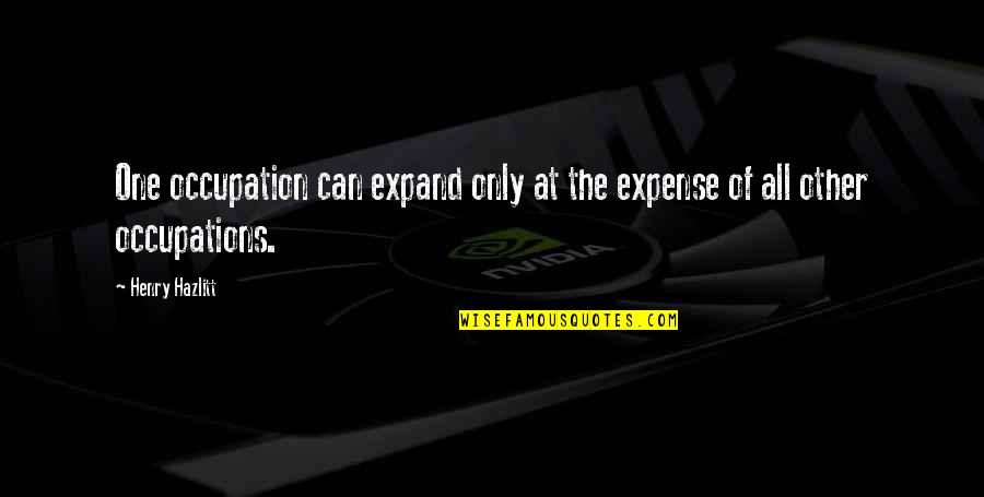 Parent Dreams Quotes By Henry Hazlitt: One occupation can expand only at the expense