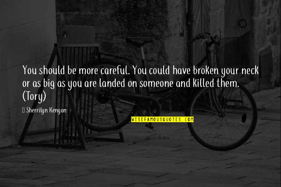 Parent Dreams Quotes By Sherrilyn Kenyon: You should be more careful. You could have Parent Dreams Quotes By Sherrilyn Kenyon: You should be more careful. You could have