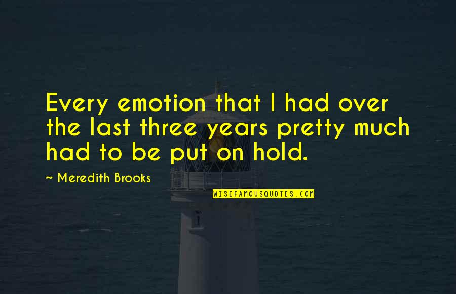 Parent Dying Quotes By Meredith Brooks: Every emotion that I had over the last