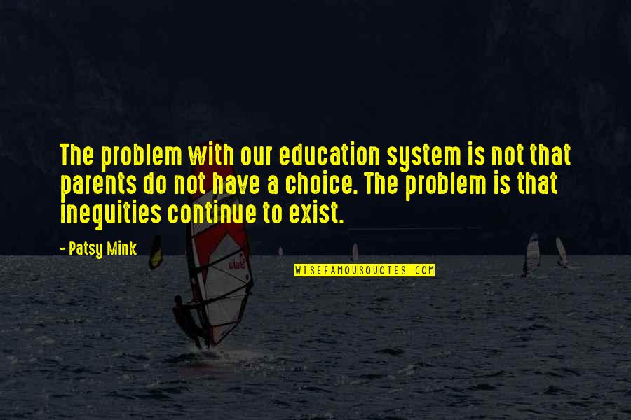 Parent Education Quotes By Patsy Mink: The problem with our education system is not