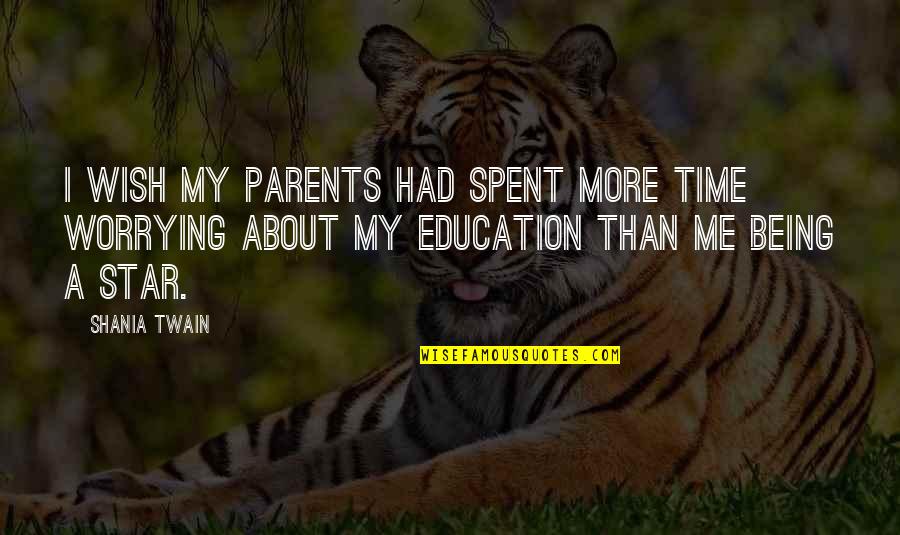Parent Education Quotes By Shania Twain: I wish my parents had spent more time