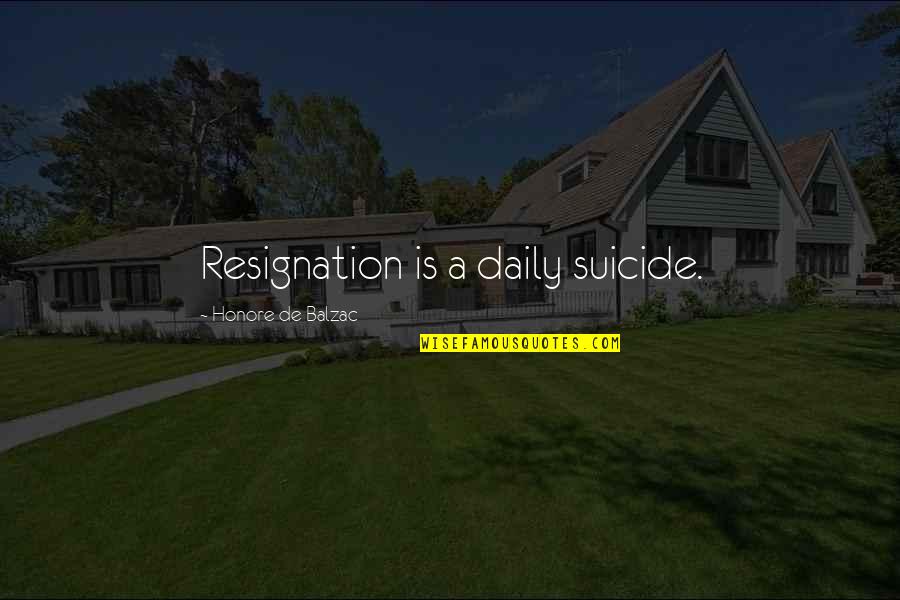 Parent Engagement Quotes By Honore De Balzac: Resignation is a daily suicide.