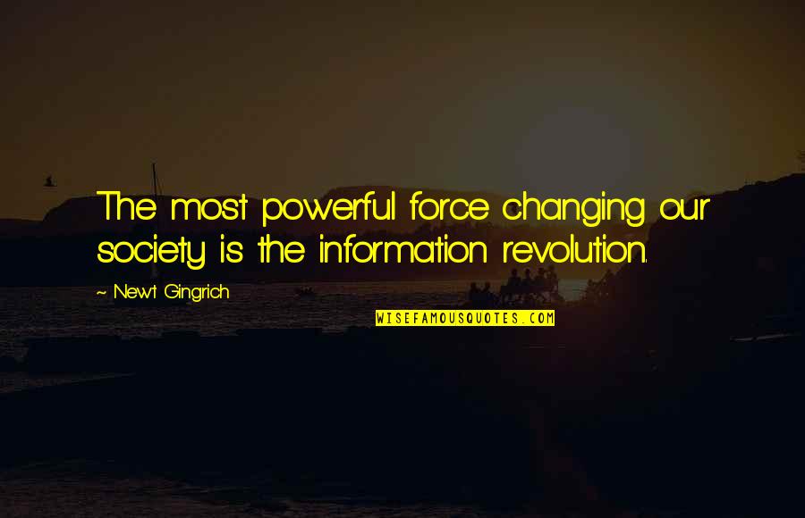 Parent Involvement Quotes By Newt Gingrich: The most powerful force changing our society is