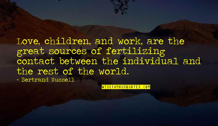 Parent Love Quotes By Bertrand Russell: Love, children, and work, are the great sources