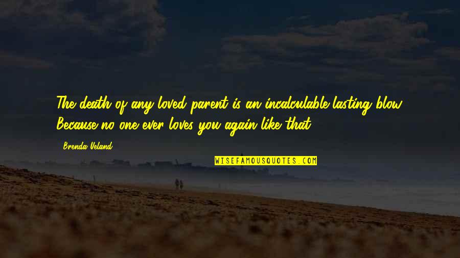 Parent Love Quotes By Brenda Ueland: The death of any loved parent is an