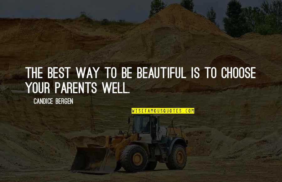 Parent Love Quotes By Candice Bergen: The best way to be beautiful is to