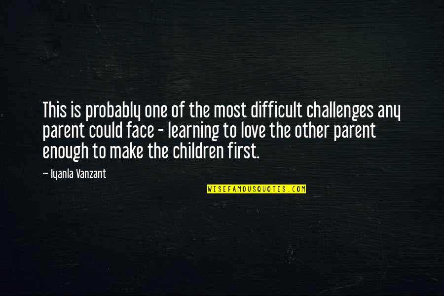 Parent Love Quotes By Iyanla Vanzant: This is probably one of the most difficult