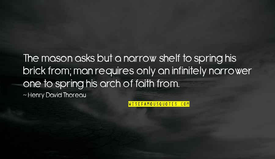 Parent Participation Quotes By Henry David Thoreau: The mason asks but a narrow shelf to Parent Participation Quotes By Henry David Thoreau: The mason asks but a narrow shelf to