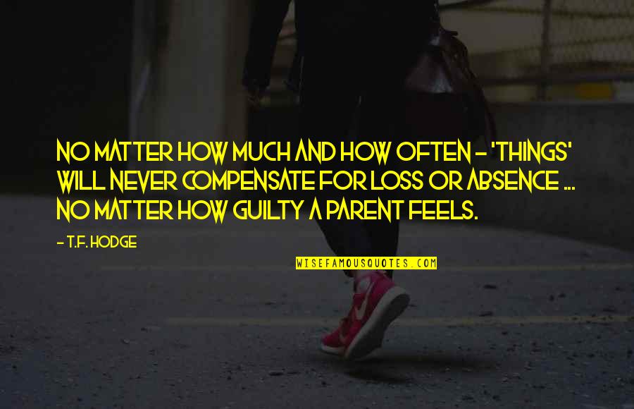 Parent Quotes And Quotes By T.F. Hodge: No matter how much and how often -
