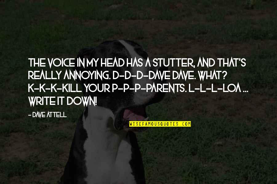 Parent Quotes By Dave Attell: The voice in my head has a stutter,