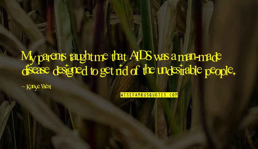 Parent Quotes By Kanye West: My parents taught me that AIDS was a Parent Quotes By Kanye West: My parents taught me that AIDS was a
