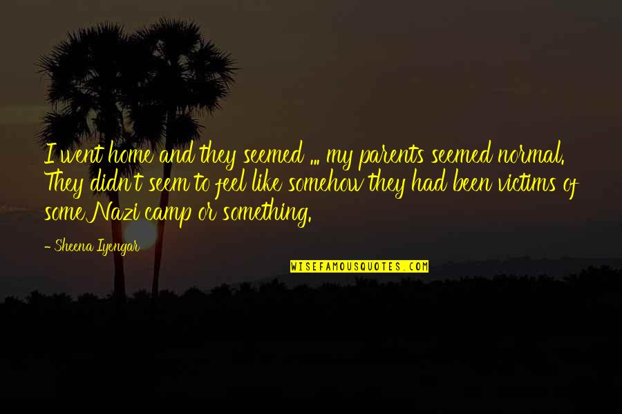Parent Quotes By Sheena Iyengar: I went home and they seemed ... my