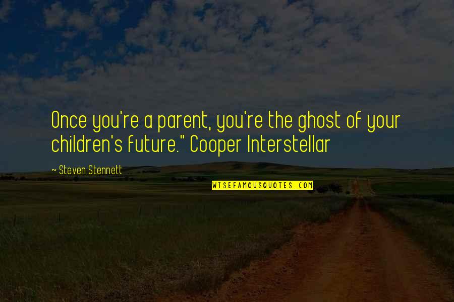 Parent Quotes By Steven Stennett: Once you're a parent, you're the ghost of