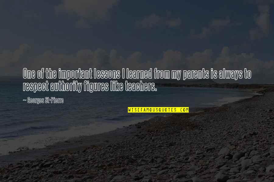 Parent Teacher Quotes By Georges St-Pierre: One of the important lessons I learned from
