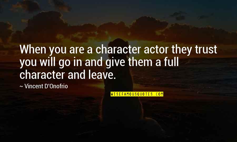 Parent To Graduation Inspirational Quotes By Vincent D'Onofrio: When you are a character actor they trust