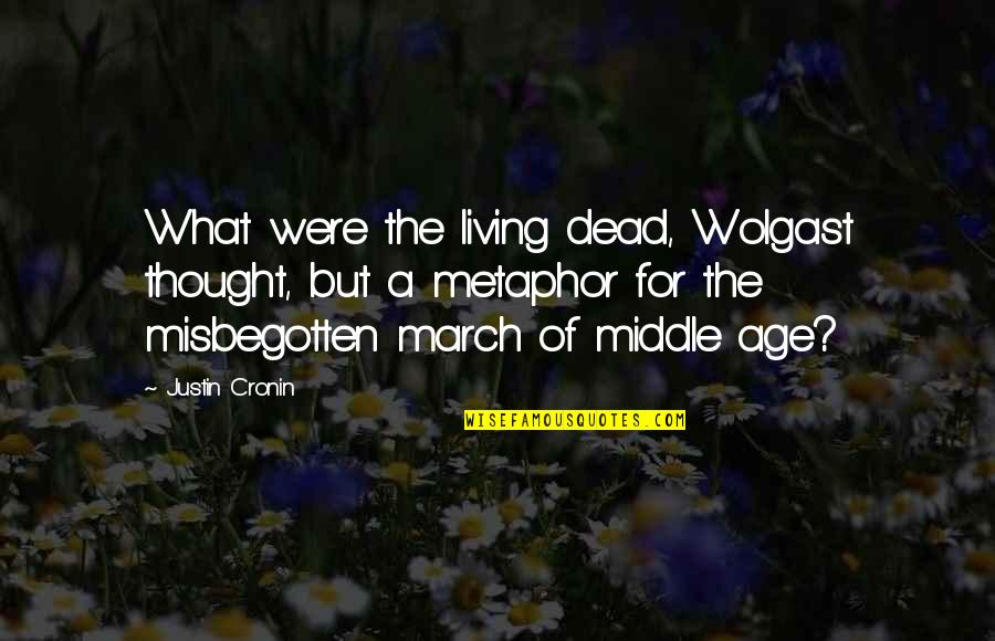 Parent To Son Graduation Quotes By Justin Cronin: What were the living dead, Wolgast thought, but
