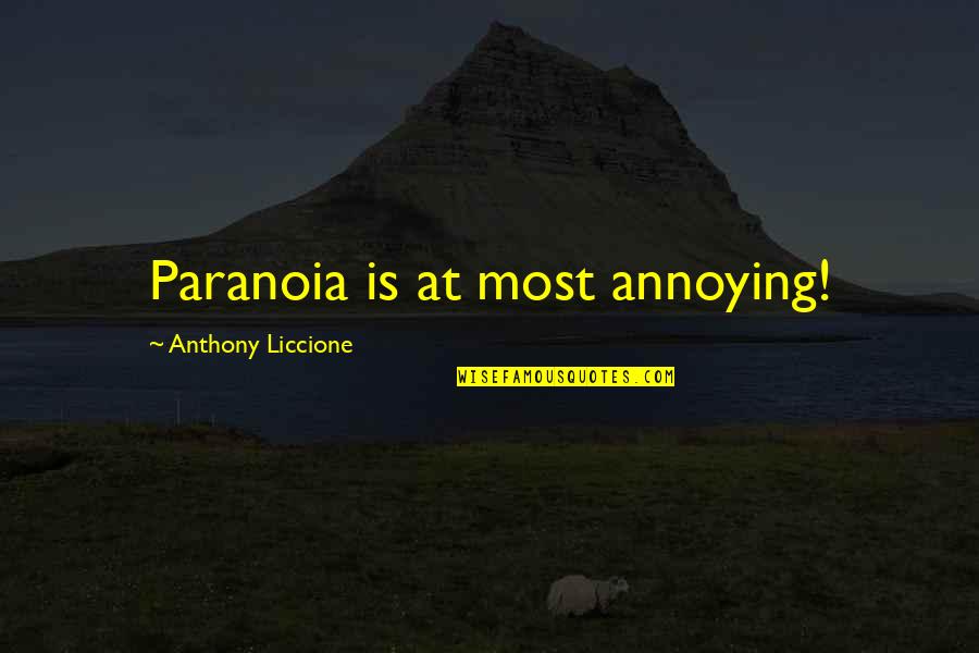 Parent To Son Yearbook Quotes By Anthony Liccione: Paranoia is at most annoying! Parent To Son Yearbook Quotes By Anthony Liccione: Paranoia is at most annoying!