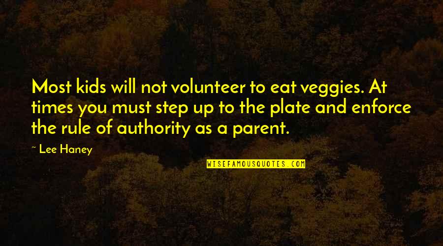 Parent Volunteer Quotes By Lee Haney: Most kids will not volunteer to eat veggies.