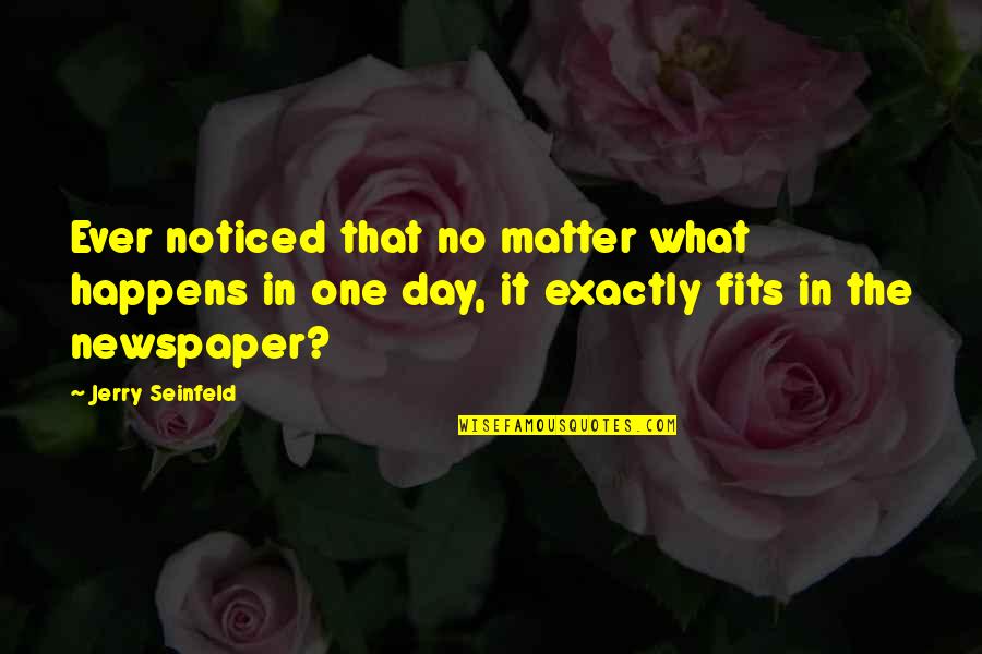 Parental Abandonment Quotes By Jerry Seinfeld: Ever noticed that no matter what happens in Parental Abandonment Quotes By Jerry Seinfeld: Ever noticed that no matter what happens in
