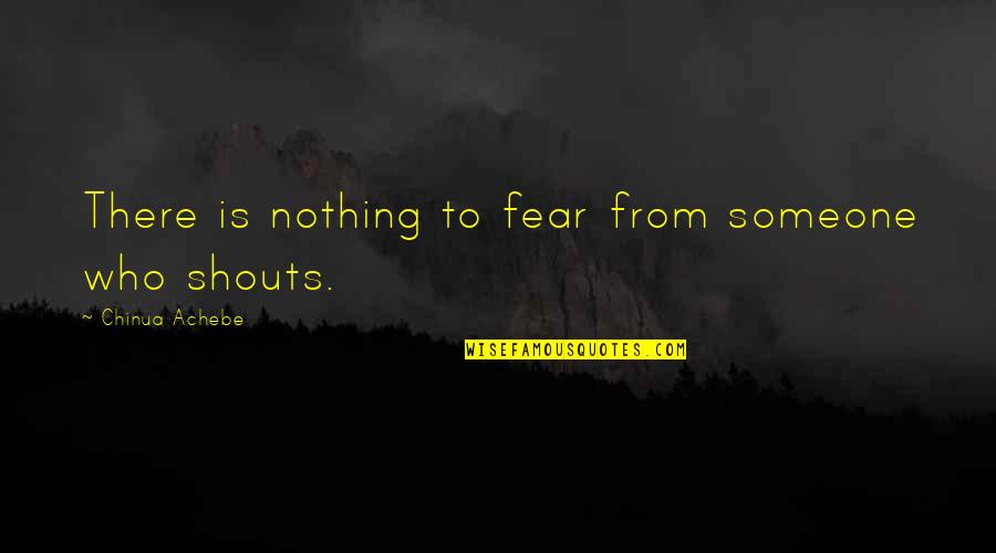 Parental Advice Quotes By Chinua Achebe: There is nothing to fear from someone who