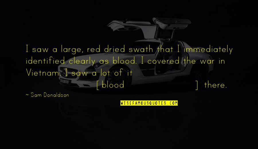 Parental Advisory Quotes By Sam Donaldson: I saw a large, red dried swath that Parental Advisory Quotes By Sam Donaldson: I saw a large, red dried swath that