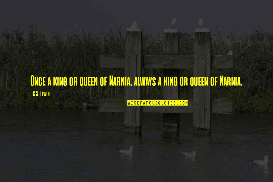Parental Consent Quotes By C.S. Lewis: Once a king or queen of Narnia, always