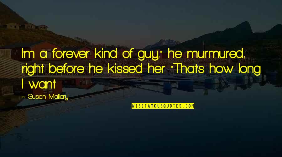 Parental Consent Quotes By Susan Mallery: I'm a forever kind of guy," he murmured, Parental Consent Quotes By Susan Mallery: I'm a forever kind of guy," he murmured,