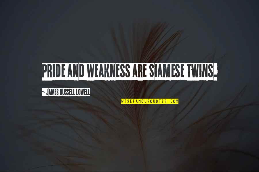 Parental Guide Quotes By James Russell Lowell: Pride and weakness are Siamese twins.