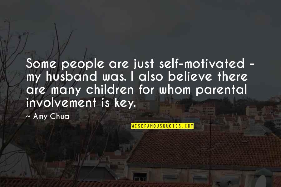 Parental Quotes By Amy Chua: Some people are just self-motivated - my husband