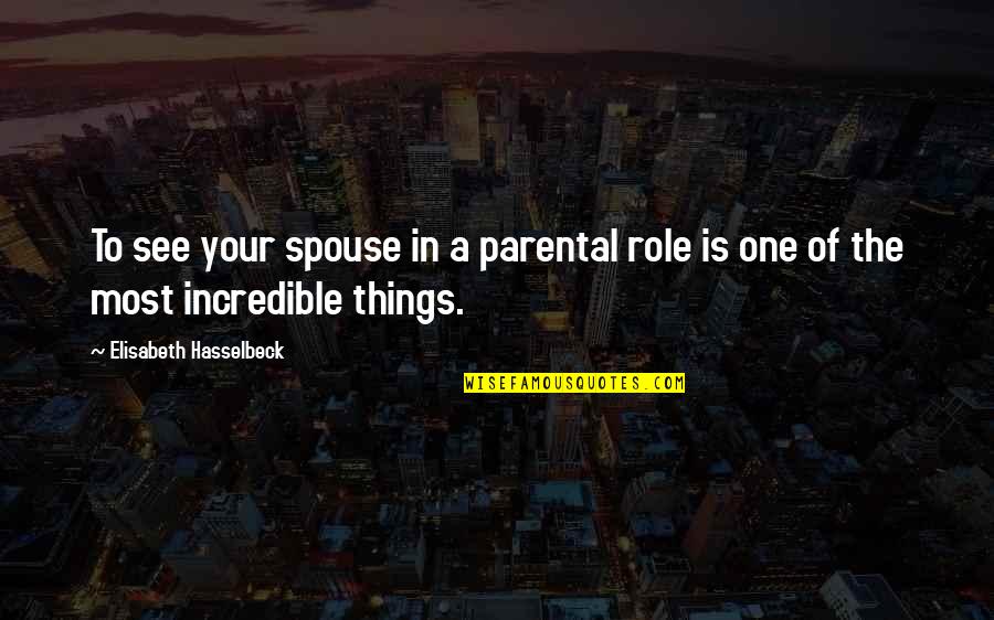 Parental Quotes By Elisabeth Hasselbeck: To see your spouse in a parental role