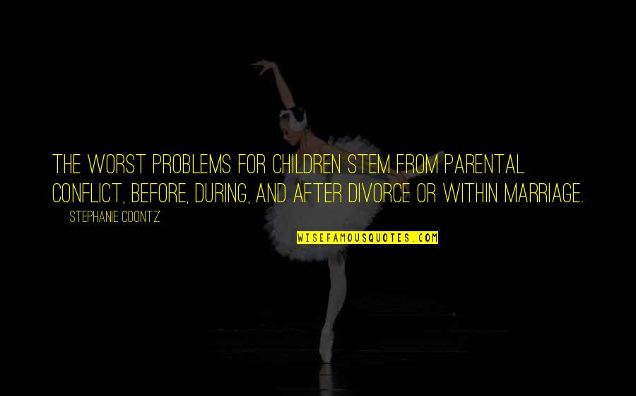 Parental Quotes By Stephanie Coontz: The worst problems for children stem from parental