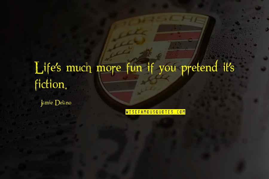 Parental Respect Quotes By Jamie Delano: Life's much more fun if you pretend it's Parental Respect Quotes By Jamie Delano: Life's much more fun if you pretend it's