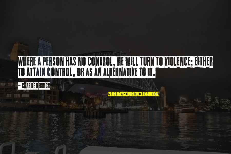 Parental Rights Quotes By Charlie Herrick: Where a person has no control, he will