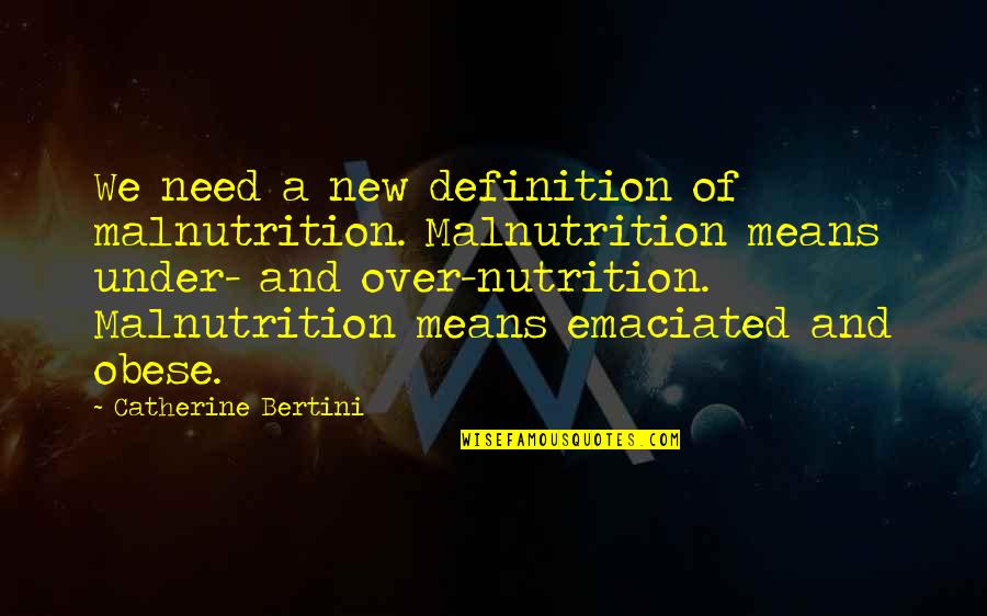 Parentese Quotes By Catherine Bertini: We need a new definition of malnutrition. Malnutrition Parentese Quotes By Catherine Bertini: We need a new definition of malnutrition. Malnutrition