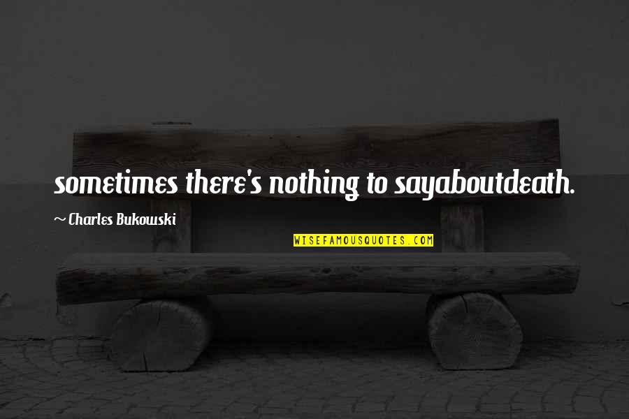 Parentese Quotes By Charles Bukowski: sometimes there's nothing to sayaboutdeath. Parentese Quotes By Charles Bukowski: sometimes there's nothing to sayaboutdeath.